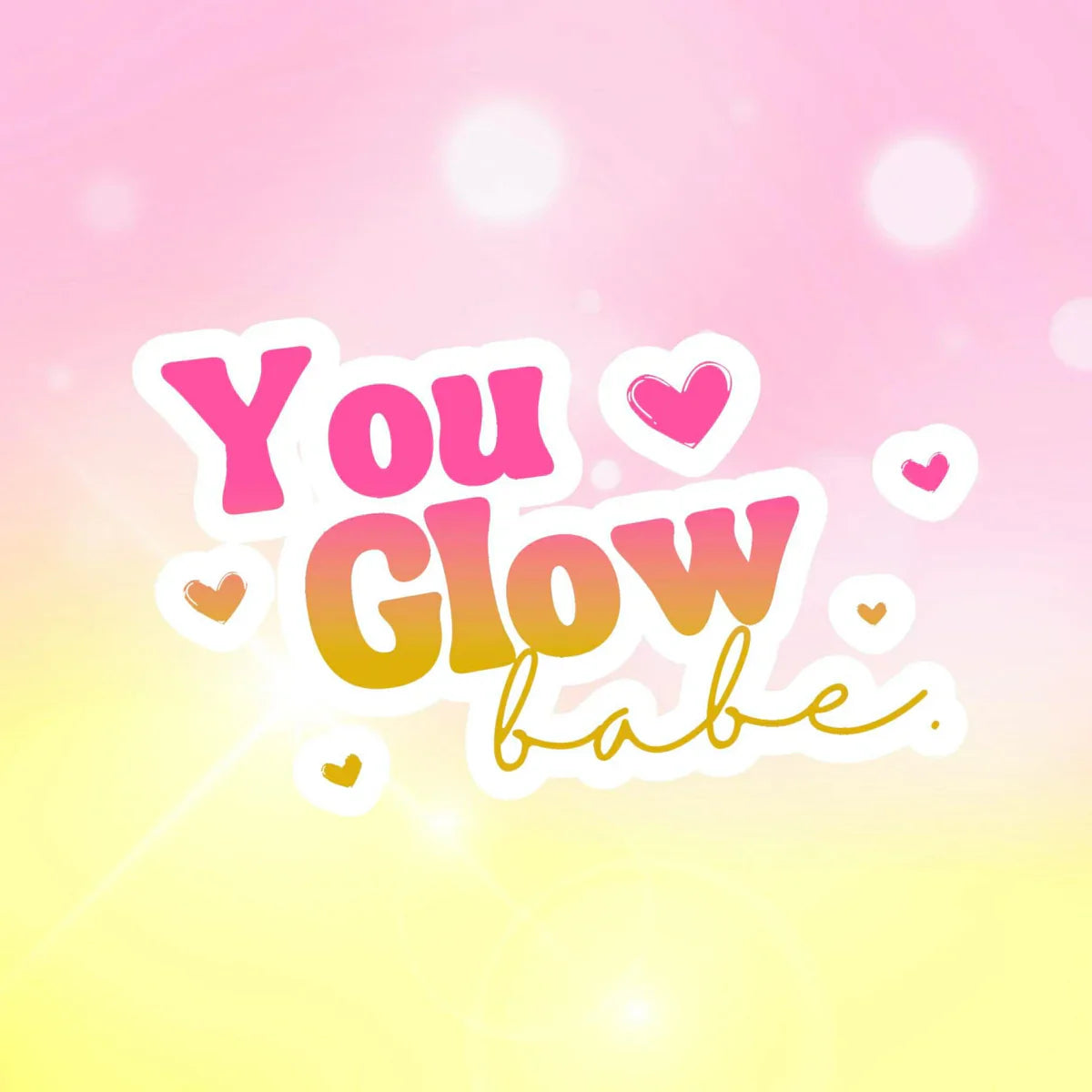YOU GLOW BABE